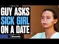 Guy asks sick girl on a date what happens is shocking  illumeably