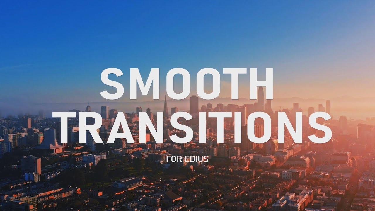 SMOOTH TRANSITIONS for EDIUS