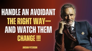 Handle an Avoidant the Right Way—and Watch Them Change | Jordan Peterson’s 12 Rules