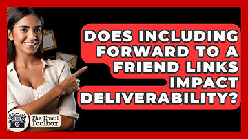 Does Including Forward To A Friend Links Impact Deliverability? - TheEmailToolbox.com