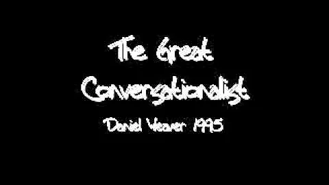 Daniel Weaver  "The Great Conversationalis...