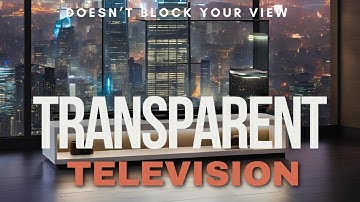 2025’s Biggest Innovation: A Transparent TV You Have to SEE to Believe!