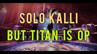 Solo Kalli but Titan is OP