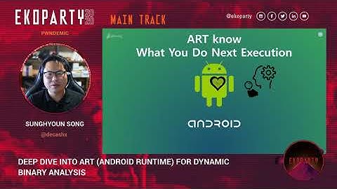 SungHyoun Song - Deep dive into Android RunTime for dynamic binary analysis - Ekoparty 2020