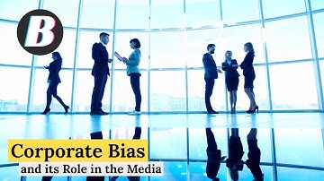 Corporate Bias and The Media