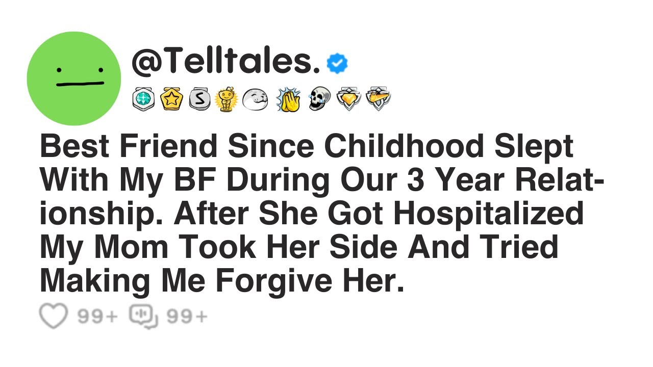 Best Friend Since Childhood Slept With My BF During Our 3 Year Relationship. After She Got...