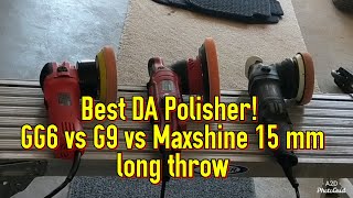 Best DA Polisher for Beginners GG6 vs G9 vs Maxshine 15 mm Pro Let's compare them side by side!