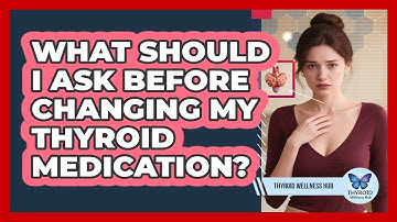What should I ask before changing my thyroid medication?