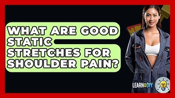 What Are Good Static Stretches For Shoulder Pain? - LearnToDIY360.com