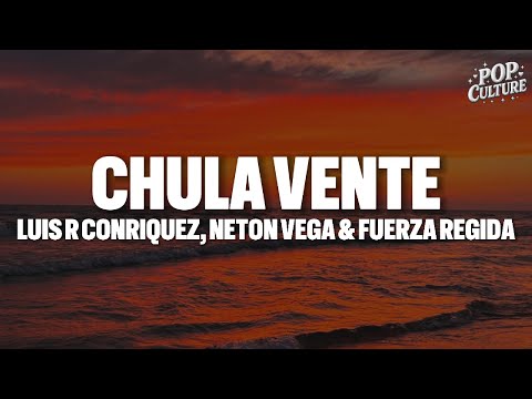 Luis R Conriquez, Fuerza Regida & Neton Vega - Chula Vente (LYRICS)