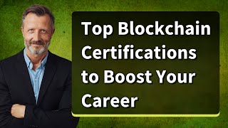 Top Blockchain Certifications to Boost Your Career