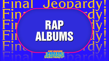Rap Albums | Final Jeopardy! | POP CULTURE JEOPARDY!