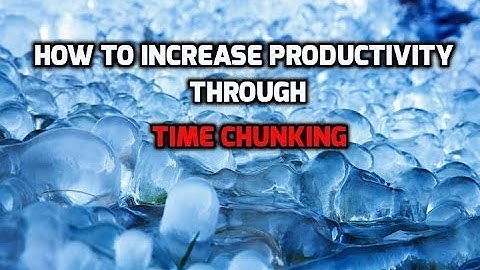 How to increase your productivity through time chunking