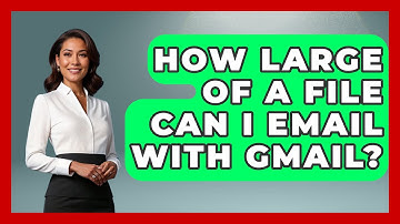How Large Of A File Can I Email With Gmail? - TheEmailToolbox.com