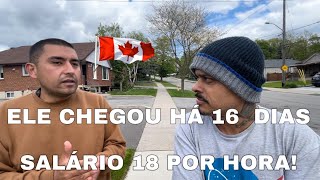 Ele chegou há 16 dias no Canadá trabalhando ganhando 18 dólares por hora valeu muito a pena 🇨🇦