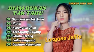 LUSYANA JELITA | DIAM BUKAN TAK TAHU | HUJAN | KESUNYIAN JIWA | DANGDUT ASOY 2025