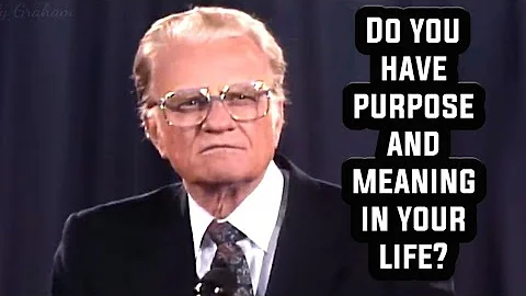 Do You Have Purpose And Meaning In Your Life? || Billy Graham Short Sermons