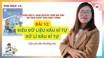 [TIN HỌC 10 - CÁNH DIỀU - CHỦ ĐỀ F] Bài 12: Kiểu dữ liệu xâu kí tự - xử lí xâu kí tự