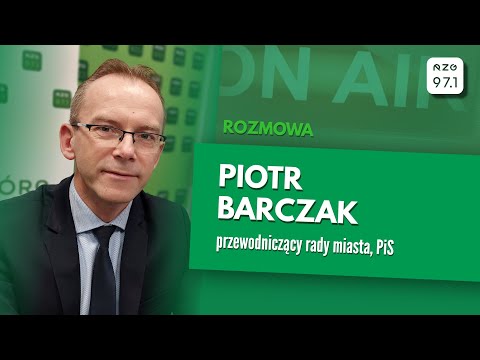 Rozmowa po 9 : Piotr Barczak, przewodniczący rady miasta, PiS