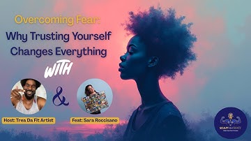 Overcoming Fear: Why Trusting Yourself Changes Everything