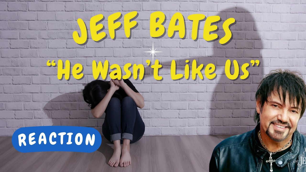 Jeff Bates -- He Wasn’t Like Us  [REACTION/GIFT REQUEST]
