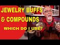 Jewelry buffs and compounds which should i use