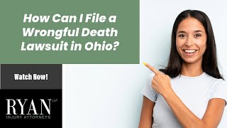 How to File a Wrongful Death Lawsuit in Ohio? | Learn More with Ryan, LLP