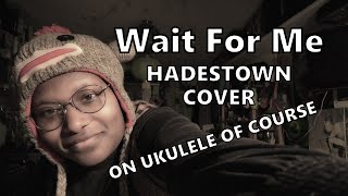 Video thumbnail of "Wait For Me l Hadestown (UKE COVER)"
