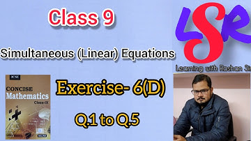 CLASS 9, Simultaneous Equations, Exercise- 6(D), Q.1 to Q.5, Concise Mathematics..... By Roshan Sir