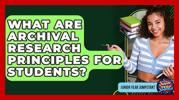 What Are Archival Research Principles For Students? - Junior Year Jumpstart
