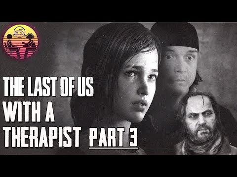 The Last of Us with a Therapist: Part 3 | DrMick