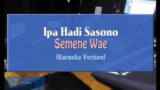 Ipa Hadi Sasono - Semene Wae (KARAOKE TANPA VOCAL)