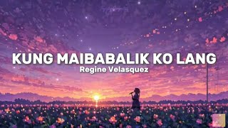 Regine Velasquez  Kung Mababalik Ko Lang (Lyrics Video)