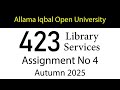 AIOU Code 423 Solved Assignment No 4 | Autumn 2025 | Library Services | AIOU Corner