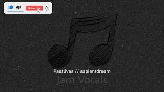 Pastlives // sapientdream (Vocals)