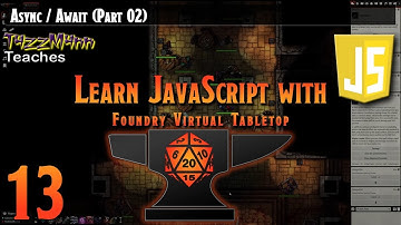 Learn JavaScript With Foundry VTT V0.10.X - E13: Async/Await (Part 02)