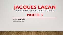 Hervé CASTANET. 'Jacques Lacan' (PARTIE 3) - Repères cliniques pour la psychanalyse.
