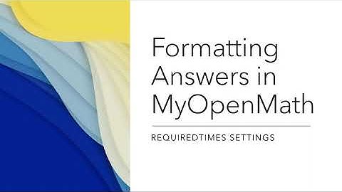 Formatting MyOpenMath Required Times
