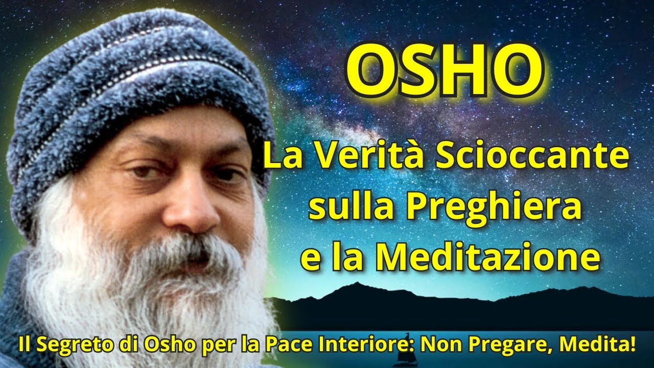 La Differenza tra Preghiera e Meditazione - La Visione di Osho