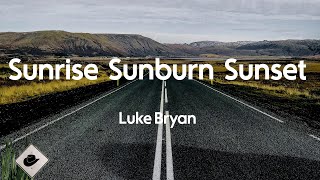 Luke Bryan - Sunrise, Sunburn, Sunset (Lyrics)