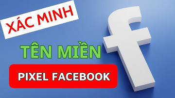 Hướng dẫn cách xác minh tên miền cài đặt pixel facebook mới nhất