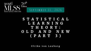 MLSS 2026 — Ulrike von Luxburg — Statistical learning theory: old and new (Part 3)