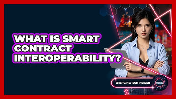What Is Smart Contract Interoperability? - Emerging Tech Insider
