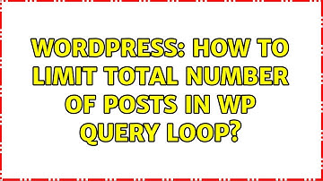 Wordpress: How to limit total number of posts in wp query loop? (5 Solutions!!)