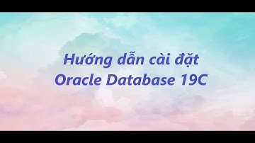 Hướng dẫn cài đặt Oracle Database 19c