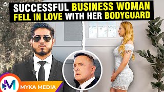 Successful business woman fell in love with her bodyguard- MYKA Media