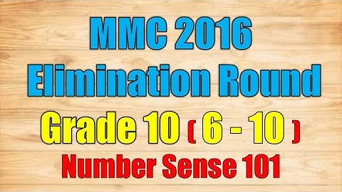 MMC 2016 Elimination Round for Grade 10 (6-10) | Number Sense 101 |