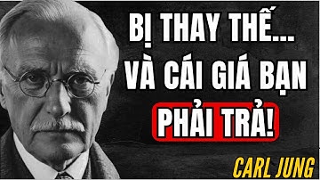 Khi bạn bị thay thế mà không có lý do, nghiệp chướng sẽ nhắc nhở bạn những gì bạn đã mất | Carl Jung