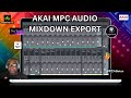 AKAI MPC AUDIO MIXDOWN EXPORT to EveryOne