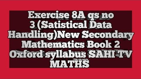 Exercise 8A qs no 3(Statistical Data Handling)New Secondary Mathematics Book 2|Oxford |SAHI TV MATHS